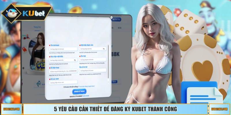 5 yêu cầu cần thiết để đăng ký KUBET thành công