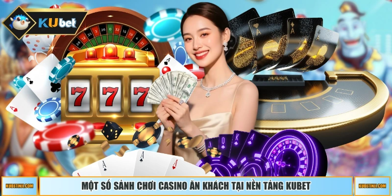 Một số sảnh chơi casino ăn khách tại nền tảng KUBET