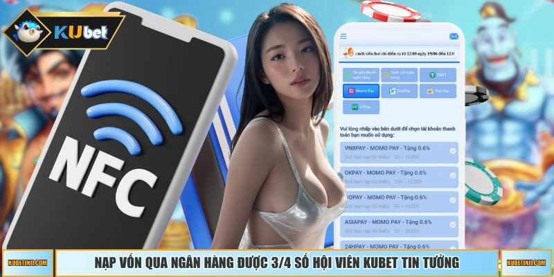 Nạp vốn qua ngân hàng được 3/4 số hội viên KUBET tin tưởng