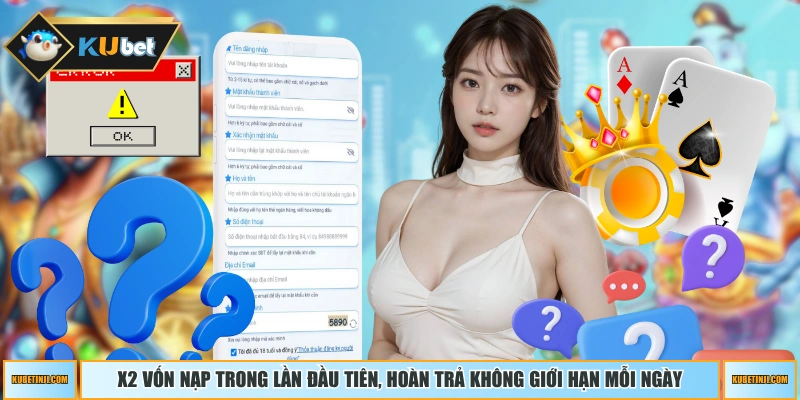 X2 vốn nạp trong lần đầu tiên, hoàn trả không giới hạn mỗi ngày